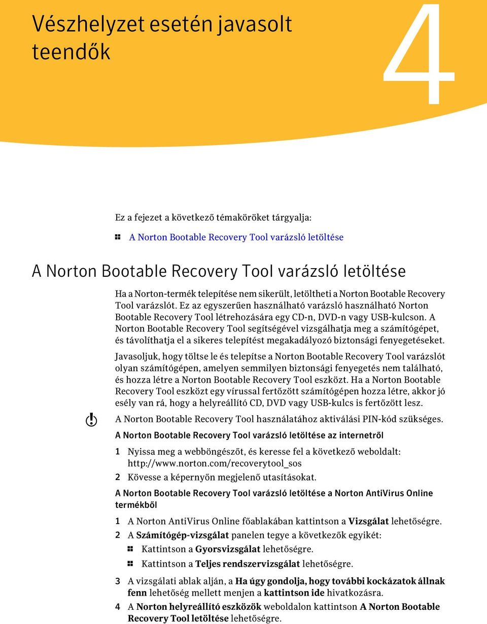 Ez az egyszerűen használható varázsló használható Norton Bootable Recovery Tool létrehozására egy CD-n, DVD-n vagy USB-kulcson.