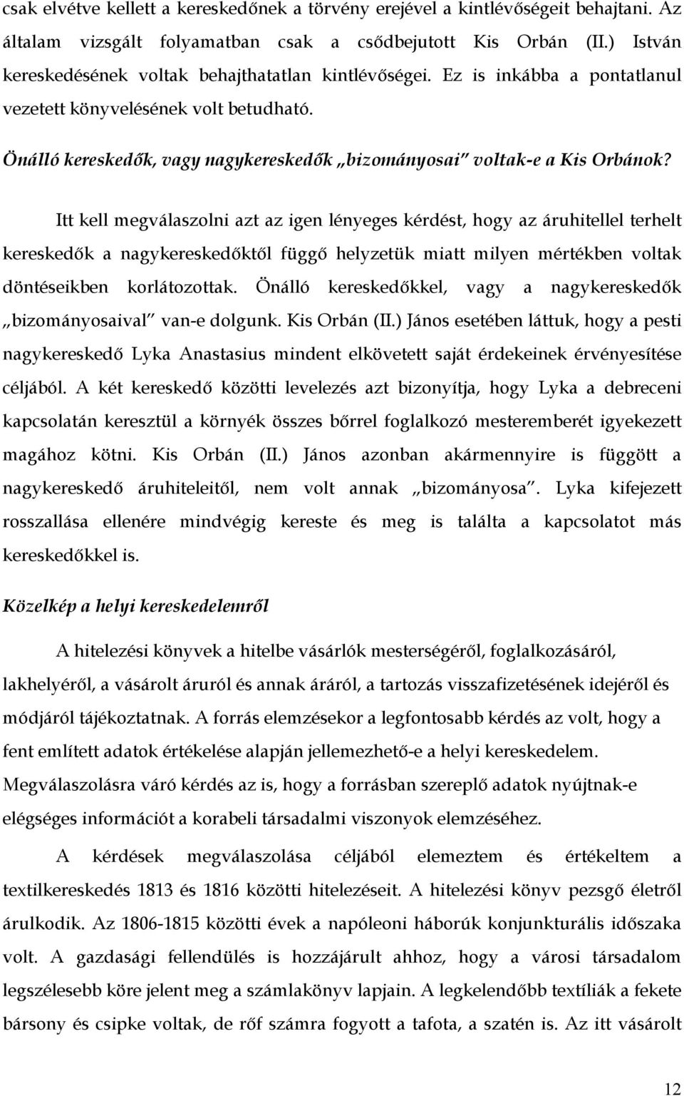 Önálló kereskedők, vagy nagykereskedők bizományosai voltak-e a Kis Orbánok?