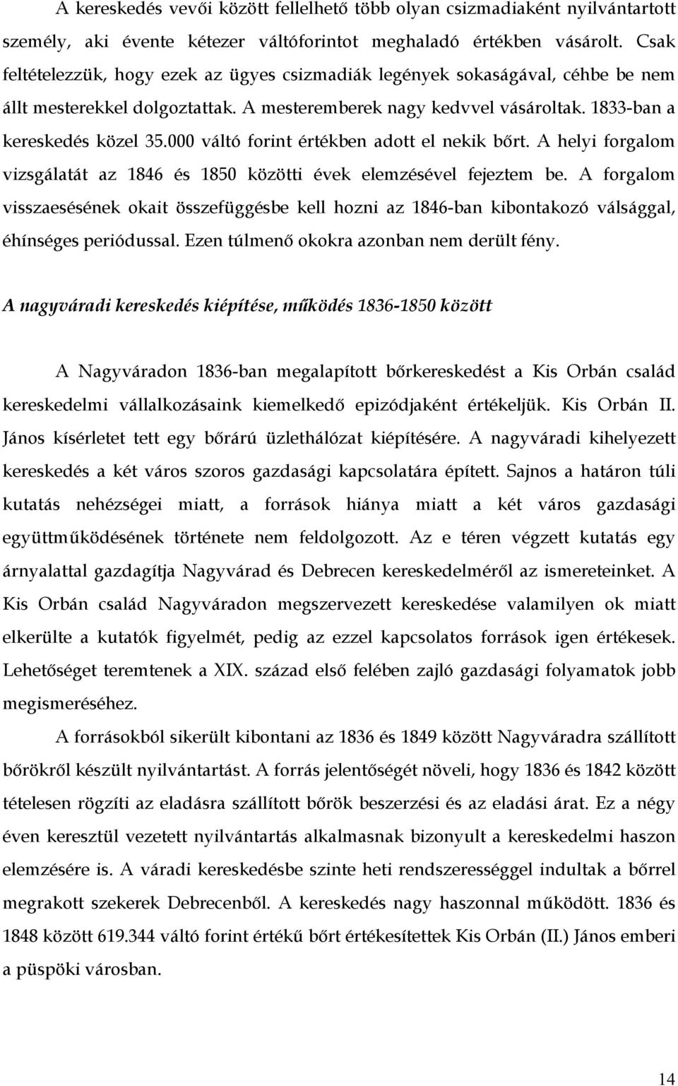 000 váltó forint értékben adott el nekik bőrt. A helyi forgalom vizsgálatát az 1846 és 1850 közötti évek elemzésével fejeztem be.