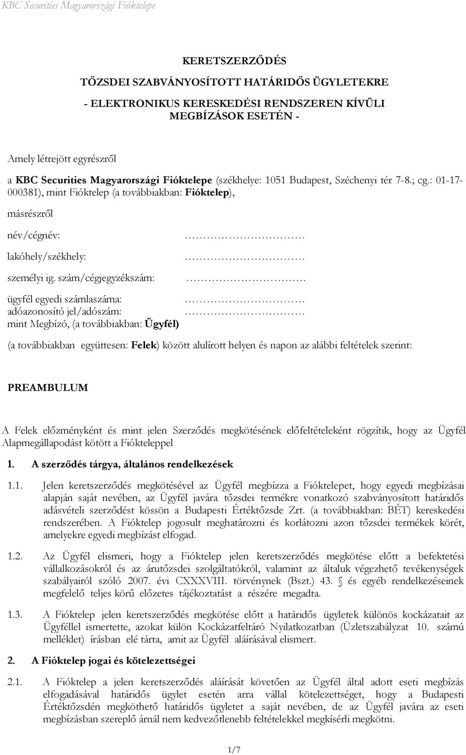 szám/cégjegyzékszám: ügyfél egyedi számlaszáma: adóazonosító jel/adószám: mint Megbízó, (a továbbiakban: Ügyfél) (a továbbiakban együttesen: Felek) között alulírott helyen és napon az alábbi