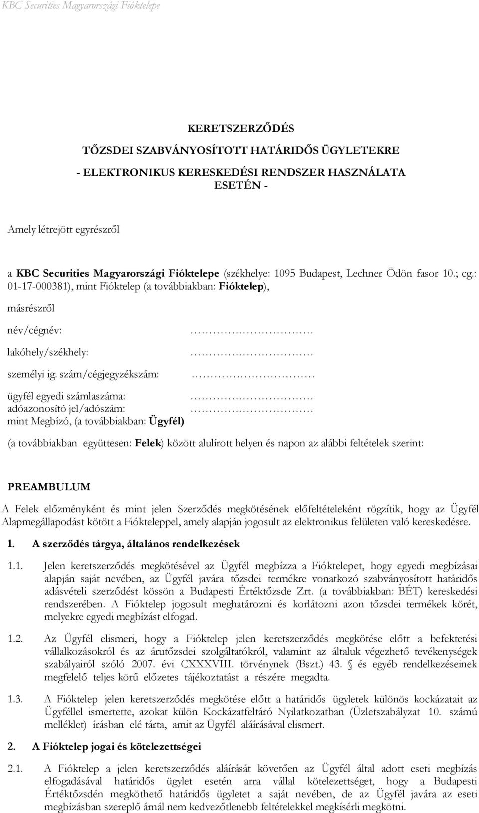 szám/cégjegyzékszám: ügyfél egyedi számlaszáma: adóazonosító jel/adószám: mint Megbízó, (a továbbiakban: Ügyfél) (a továbbiakban együttesen: Felek) között alulírott helyen és napon az alábbi