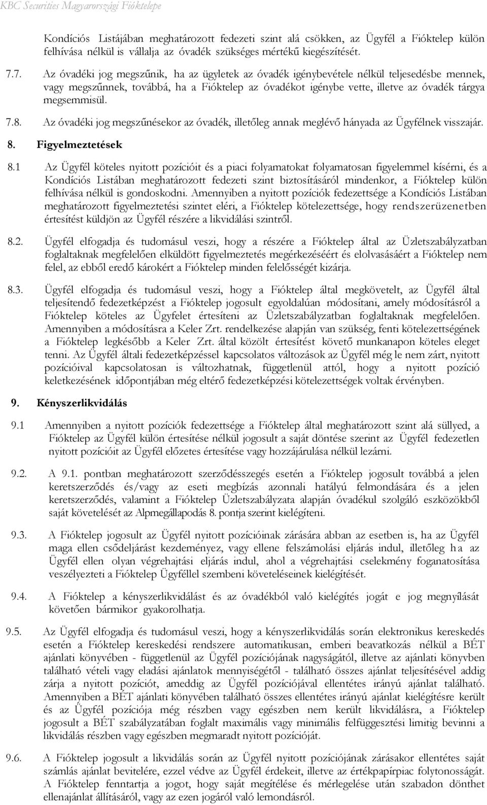 megsemmisül. 7.8. Az óvadéki jog megszűnésekor az óvadék, illetőleg annak meglévő hányada az Ügyfélnek visszajár. 8. Figyelmeztetések 8.