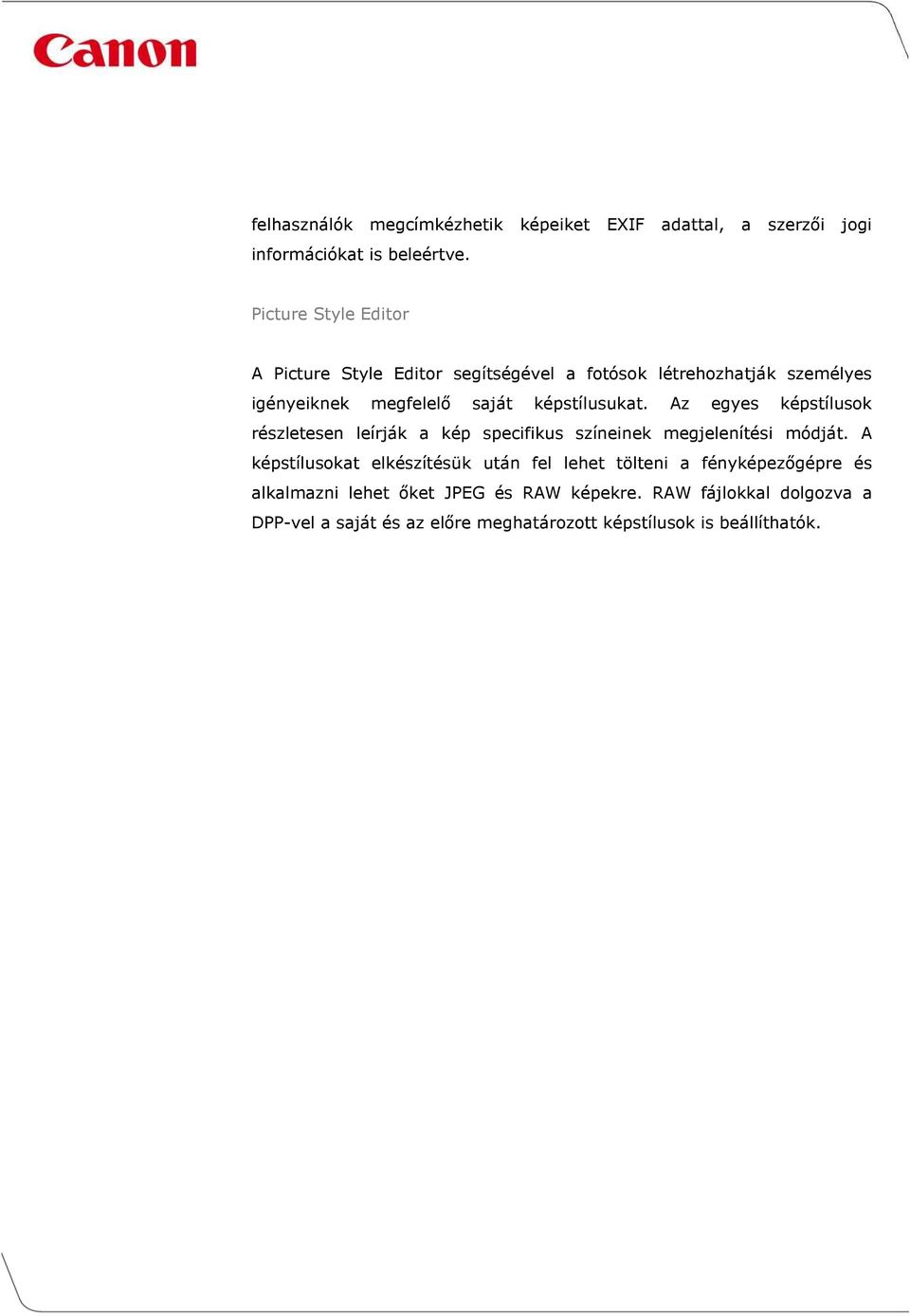 képstílusukat. Az egyes képstílusok részletesen leírják a kép specifikus színeinek megjelenítési módját.