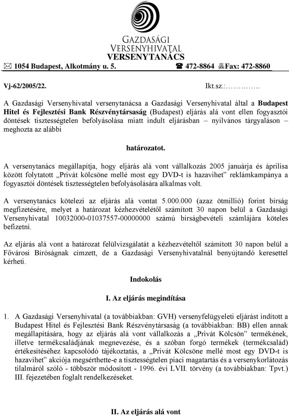 . A Gazdasági Versenyhivatal versenytanácsa a Gazdasági Versenyhivatal által a Budapest Hitel és Fejlesztési Bank Részvénytársaság (Budapest) eljárás alá vont ellen fogyasztói döntések