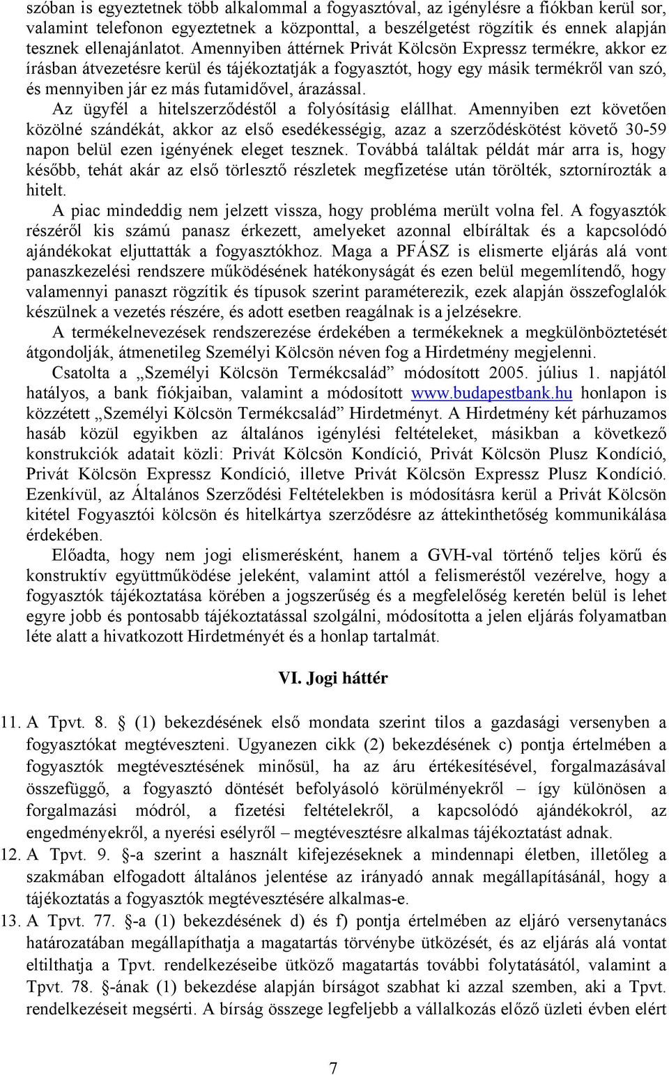 árazással. Az ügyfél a hitelszerződéstől a folyósításig elállhat.