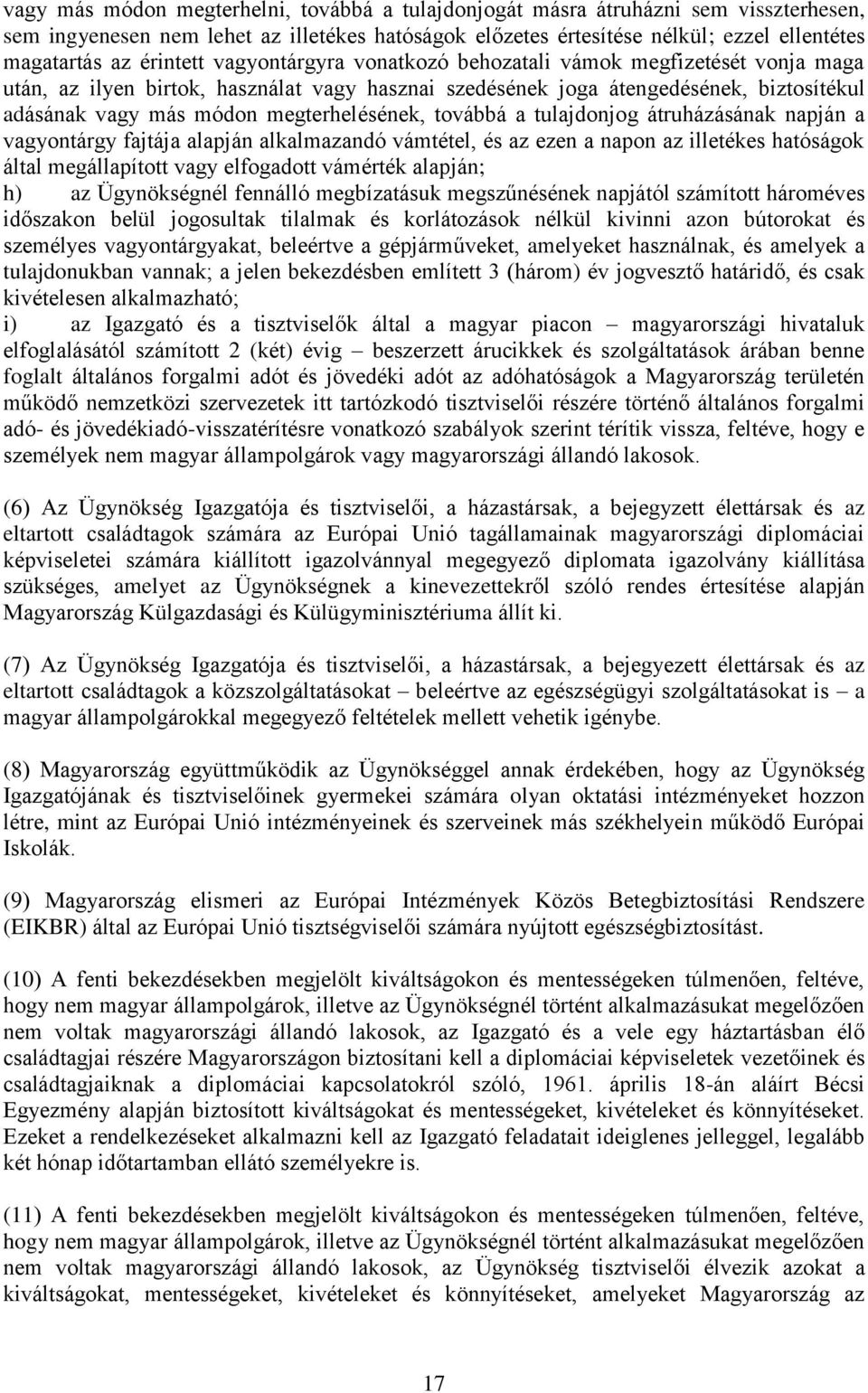 megterhelésének, továbbá a tulajdonjog átruházásának napján a vagyontárgy fajtája alapján alkalmazandó vámtétel, és az ezen a napon az illetékes hatóságok által megállapított vagy elfogadott vámérték