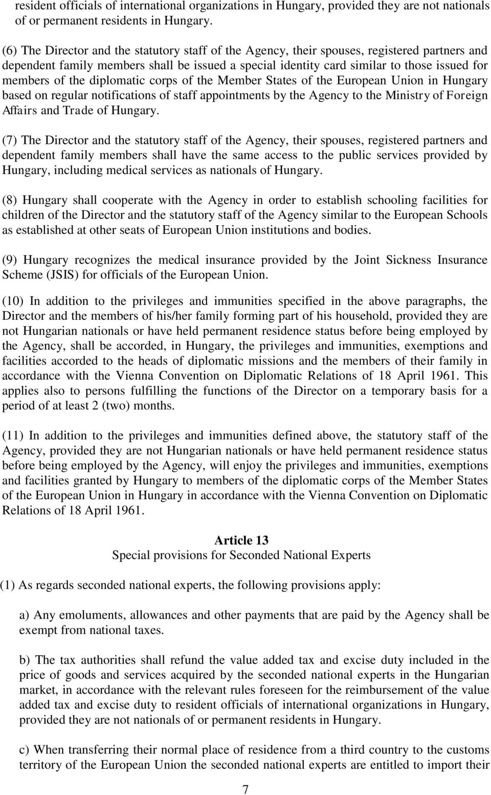 the diplomatic corps of the Member States of the European Union in Hungary based on regular notifications of staff appointments by the Agency to the Ministry of Foreign Affairs and Trade of Hungary.