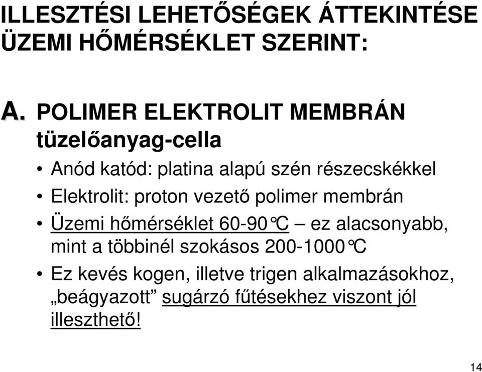 Elektrolit: proton vezetı polimer membrán Üzemi hımérséklet 60-90 C ez alacsonyabb, mint a