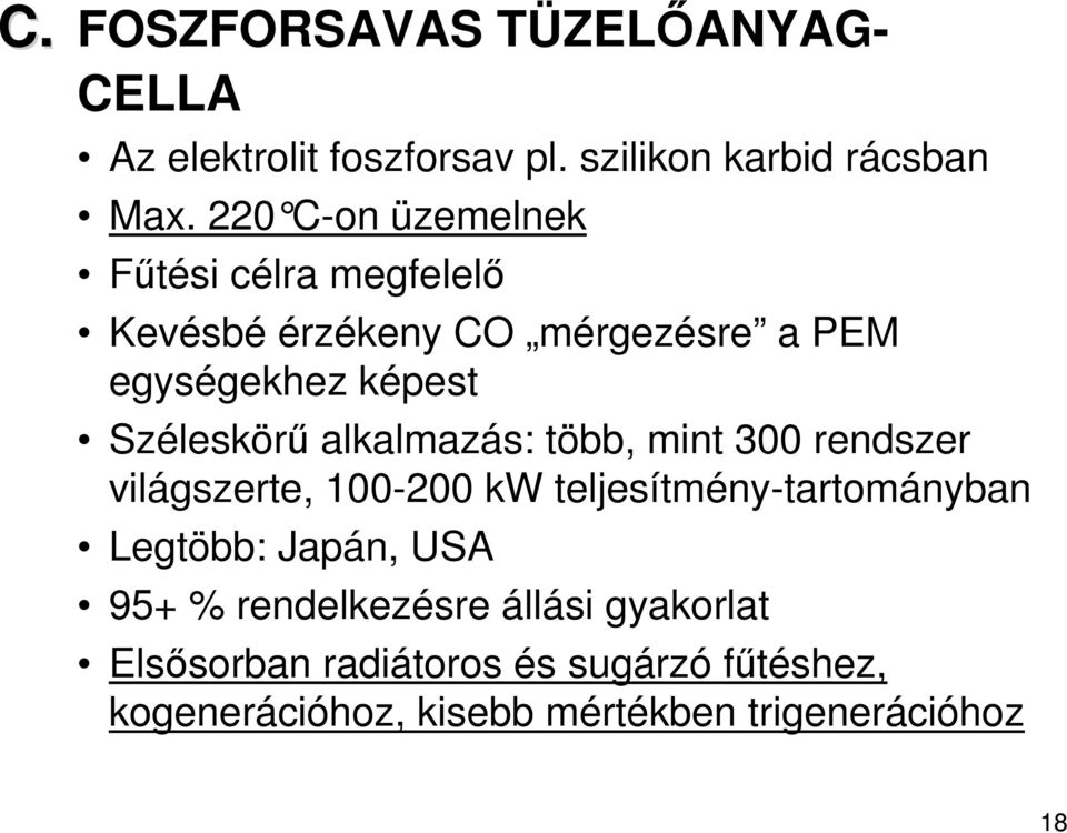 alkalmazás: több, mint 300 rendszer világszerte, 100-200 kw teljesítmény-tartományban Legtöbb: Japán, USA 95+