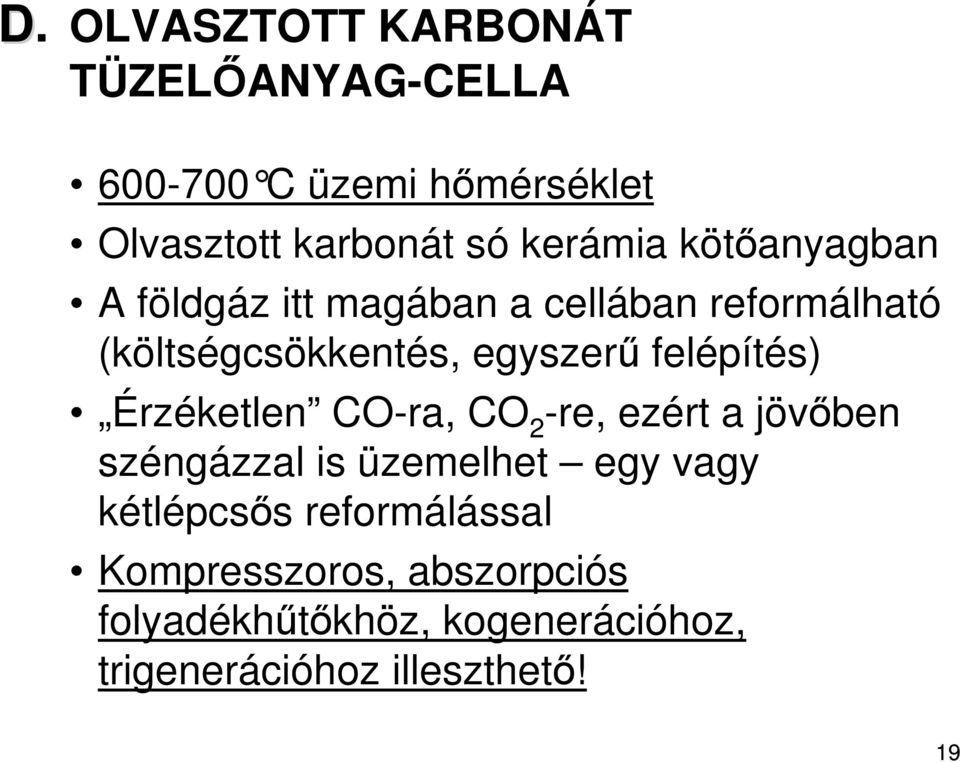 felépítés) Érzéketlen CO-ra, CO 2 -re, ezért a jövıben széngázzal is üzemelhet egy vagy kétlépcsıs