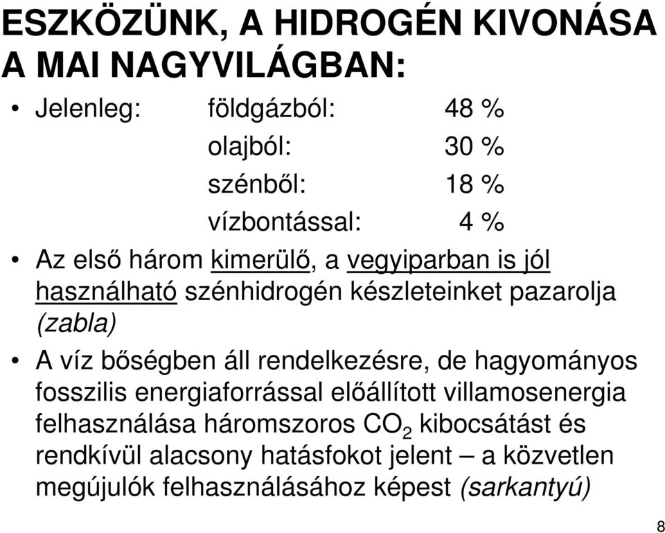 (zabla) A víz bıségben áll rendelkezésre, de hagyományos fosszilis energiaforrással elıállított villamosenergia