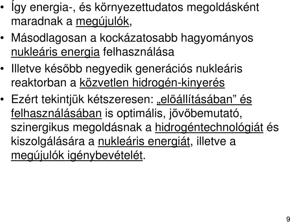 hidrogén-kinyerés Ezért tekintjük kétszeresen: elıállításában és felhasználásában is optimális, jövıbemutató,