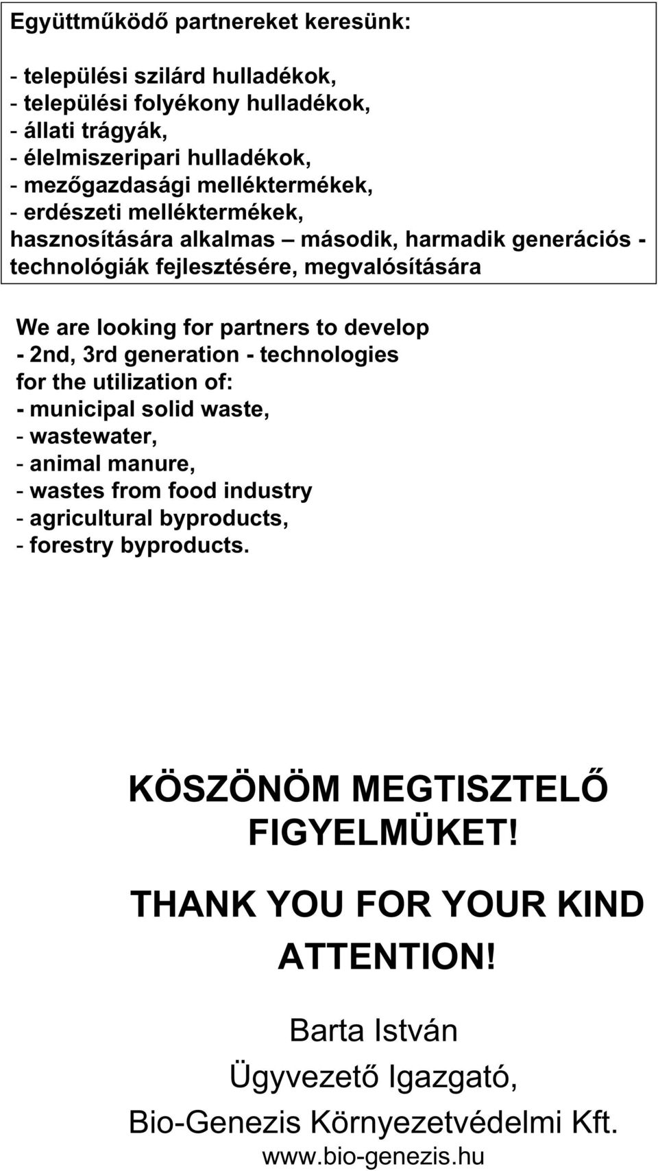 develop - 2nd, 3rd generation - technologies for the utilization of: - municipal solid waste, - wastewater, - animal manure, - wastes from food industry - agricultural