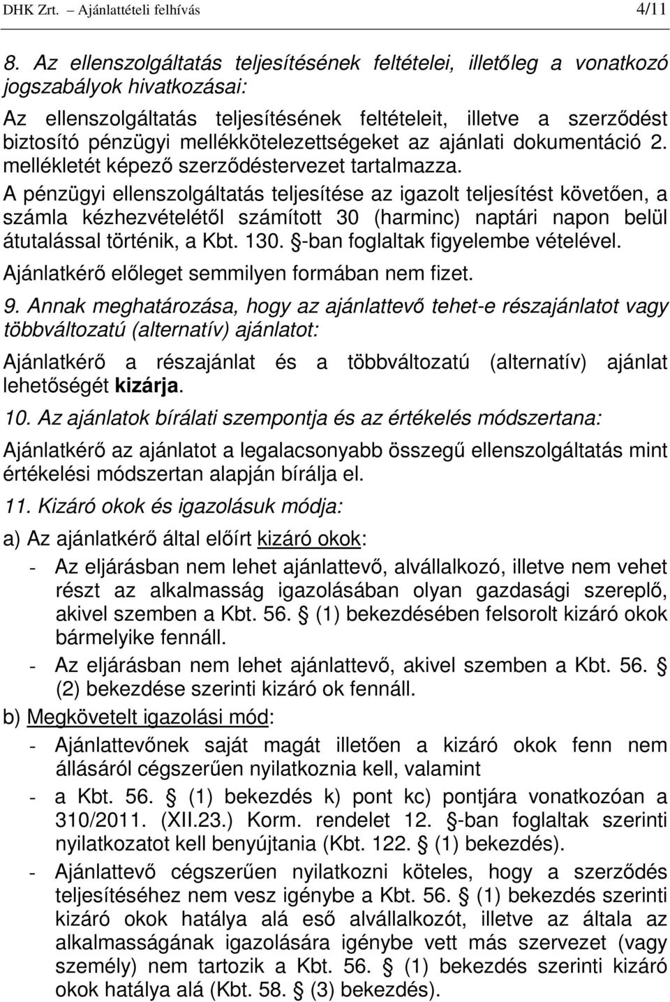 mellékkötelezettségeket az ajánlati dokumentáció 2. mellékletét képezı szerzıdéstervezet tartalmazza.
