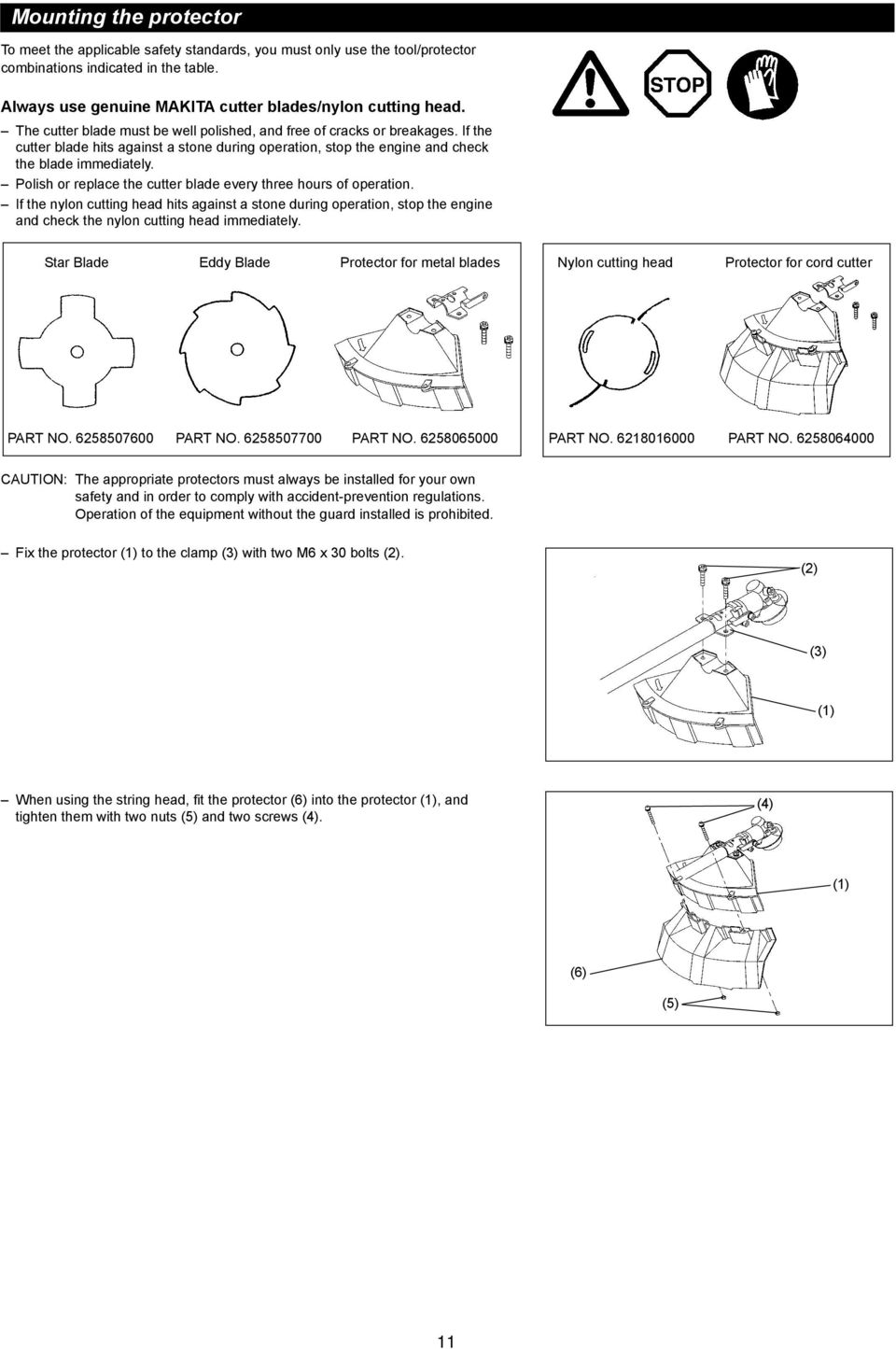 Polish or replace the cutter blade every three hours of operation. If the nylon cutting head hits against a stone during operation, stop the engine and check the nylon cutting head immediately.