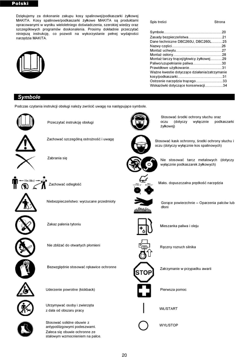 Prosimy dokładnie przeczytać niniejszą instrukcję, co pozwoli na wykorzystanie pełnej wydajności narzędzia MAKITA. Spis treści Strona Symbole...20 Zasady bezpieczeństwa.