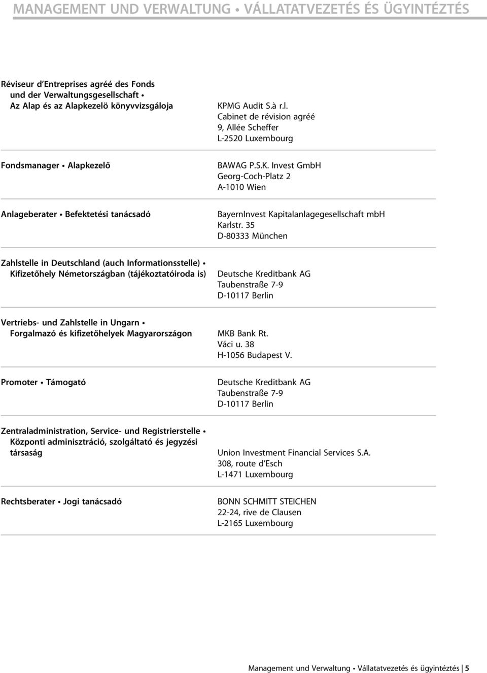 35 D-80333 München Zahlstelle in Deutschland (auch Informationsstelle) Kifizetőhely Németországban (tájékoztatóiroda is) Deutsche Kreditbank AG Taubenstraße 7-9 D-10117 Berlin Vertriebs- und