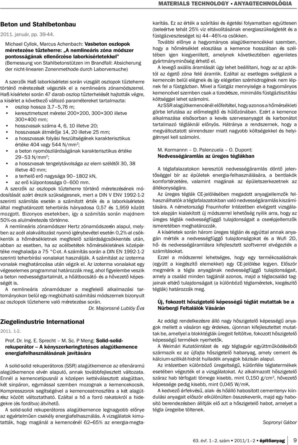 Absicherung der nicht-linearen Zonenmethode durch Laborversuche) A szerzők Haß laborkísérletei során vizsgált oszlopok tűzteherre történő méretezését végezték el a nemlineáris zónamódszerrel.