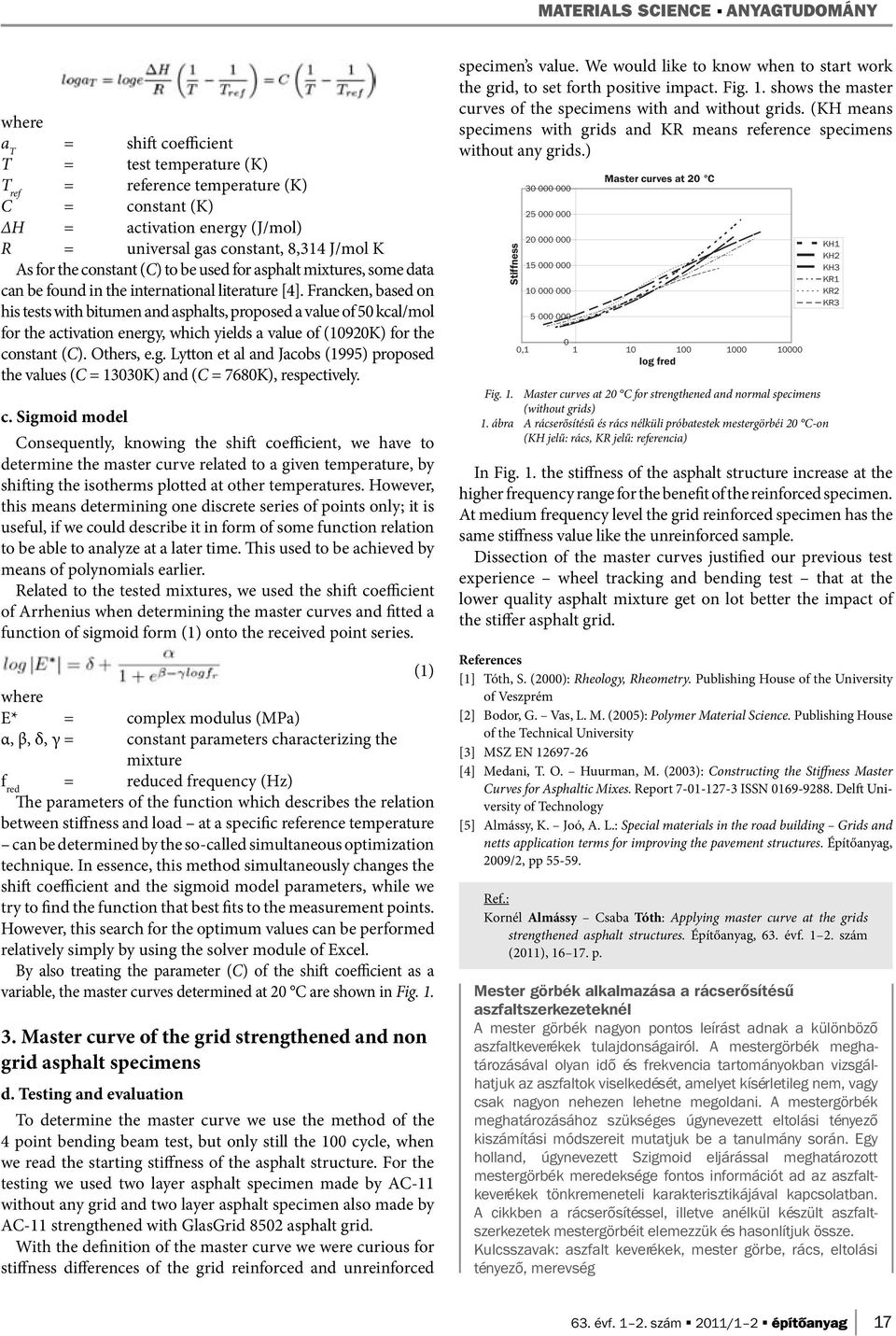 Francken, based on his tests with bitumen and asphalts, proposed a value of 50 kcal/mol for the activation energy