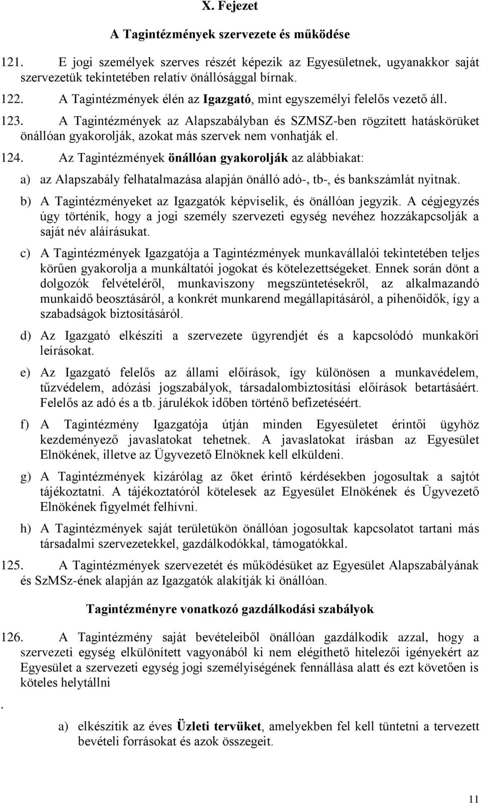 A Tagintézmények az Alapszabályban és SZMSZ-ben rögzített hatáskörüket önállóan gyakorolják, azokat más szervek nem vonhatják el. 124.