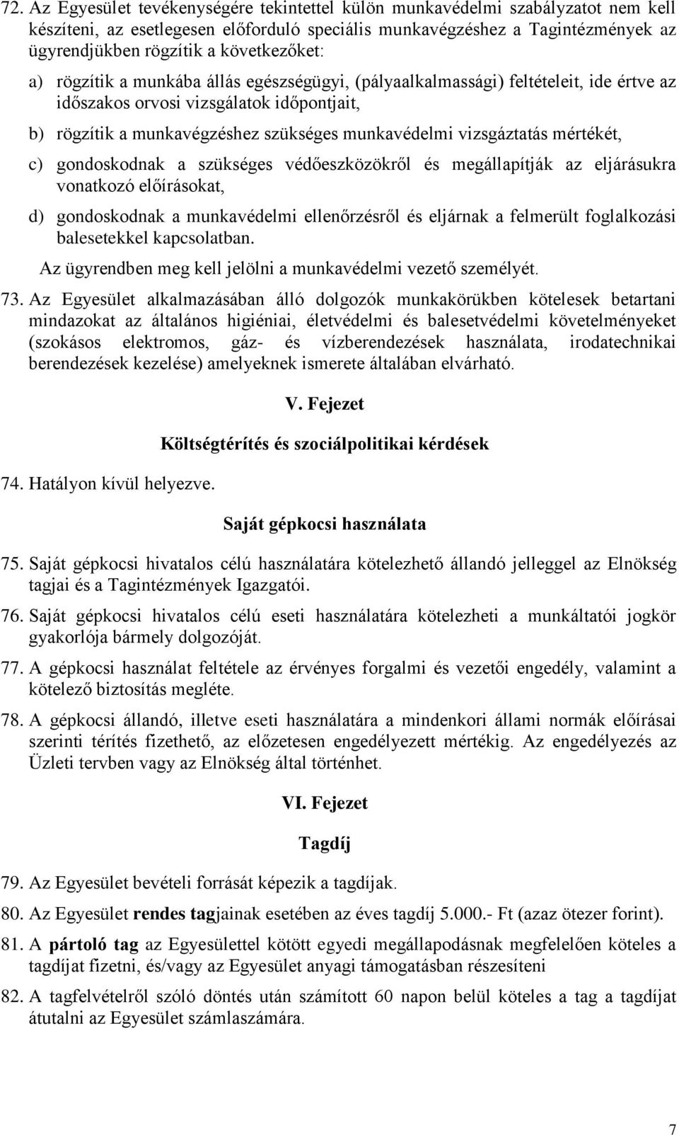 vizsgáztatás mértékét, c) gondoskodnak a szükséges védőeszközökről és megállapítják az eljárásukra vonatkozó előírásokat, d) gondoskodnak a munkavédelmi ellenőrzésről és eljárnak a felmerült