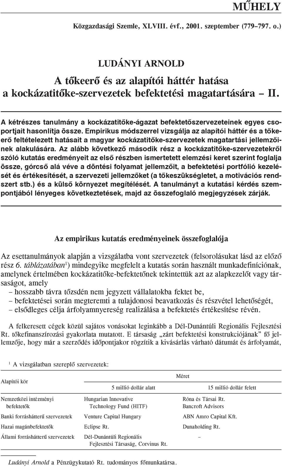 Empirikus módszerrel vizsgálja az alapítói háttér és a tõkeerõ feltételezett hatásait a magyar kockázatitõke-szervezetek magatartási jellemzõinek alakulására.