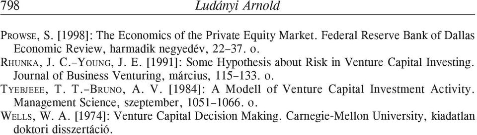 Journal of Business Venturing, március, 115 133. o. TYEBJEEE, T. T. BRUNO, A. V. [1984]: A Modell of Venture Capital Investment Activity.