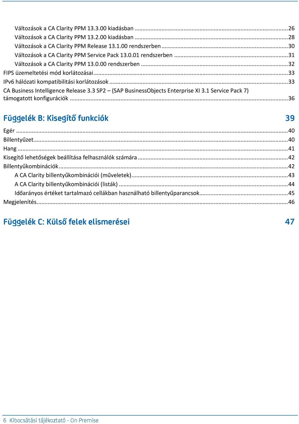 .. 33 IPv6 hálózati kompatibilitási korlátozások... 33 CA Business Intelligence Release 3.3 SP2 (SAP BusinessObjects Enterprise XI 3.1 Service Pack 7) támogatott konfigurációk.