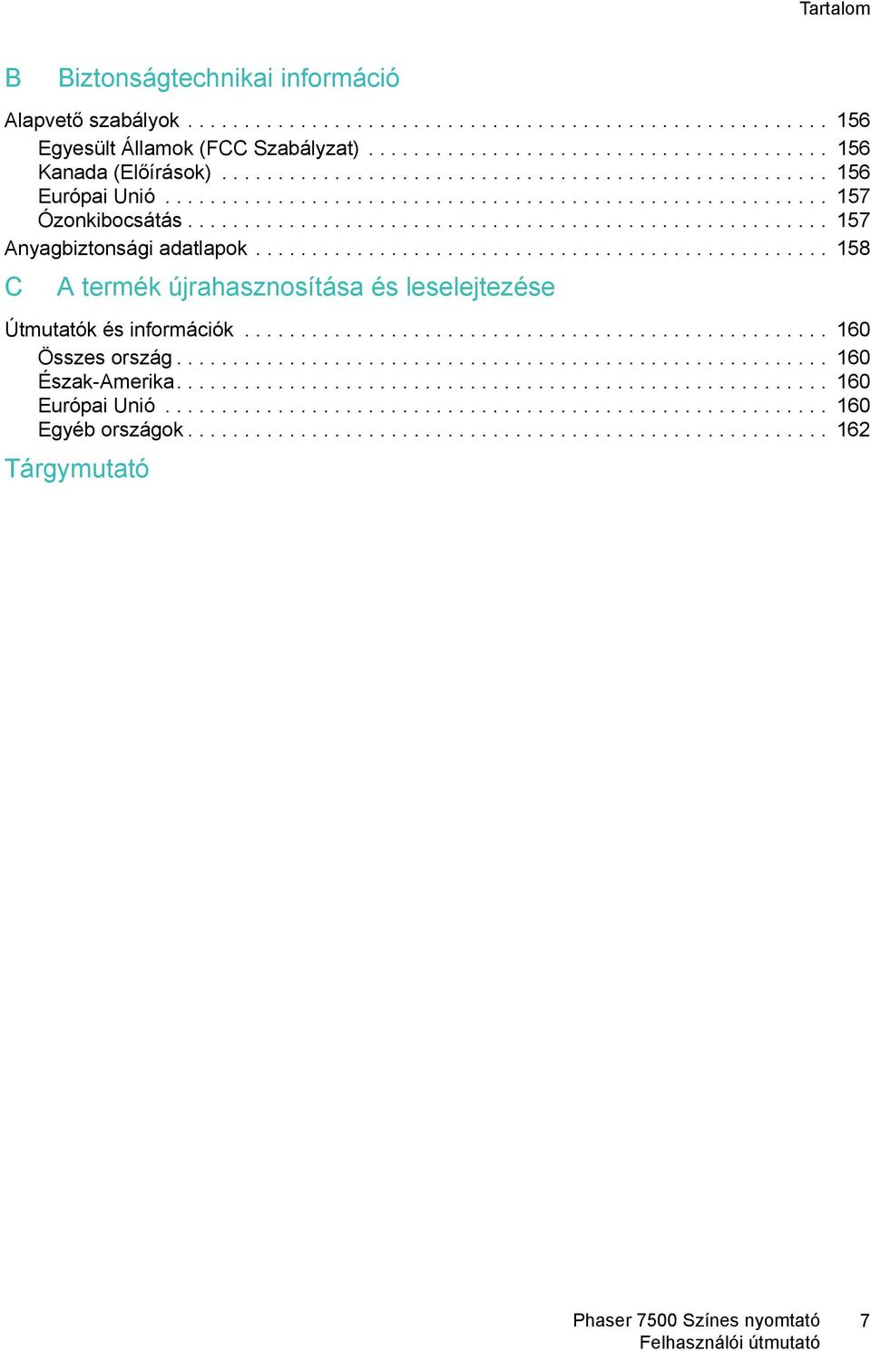 .................................................. 158 C A termék újrahasznosítása és leselejtezése Útmutatók és információk.................................................... 160 Összes ország.