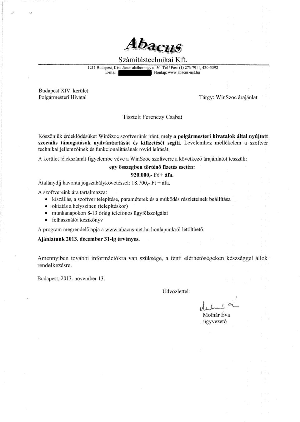 Köszönjük érdeklődésüket WinSzoc szoftverünk iránt, mely a polgármesteri hivatalok által nyújtott szociális támogatások nyilvántartását és kifizetését segíti.