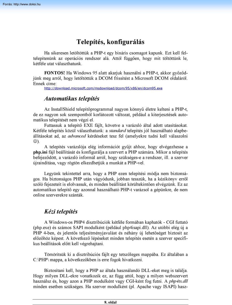 Ha Windows 95 alatt akarjuk használni a PHP-t, akkor győződjünk meg arról, hogy letöltöttük a DCOM frissítést a Microsoft DCOM oldaláról. Ennek címe: http://download.microsoft.