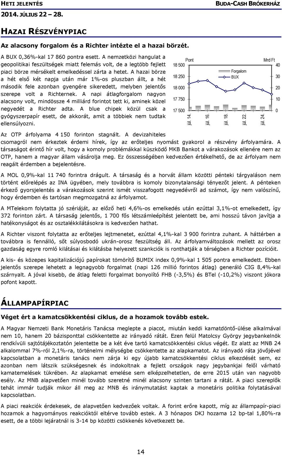 A hazai börze a hét első két napja után már 1%-os pluszban állt, a hét második fele azonban gyengére sikeredett, melyben jelentős szerepe volt a Richternek.