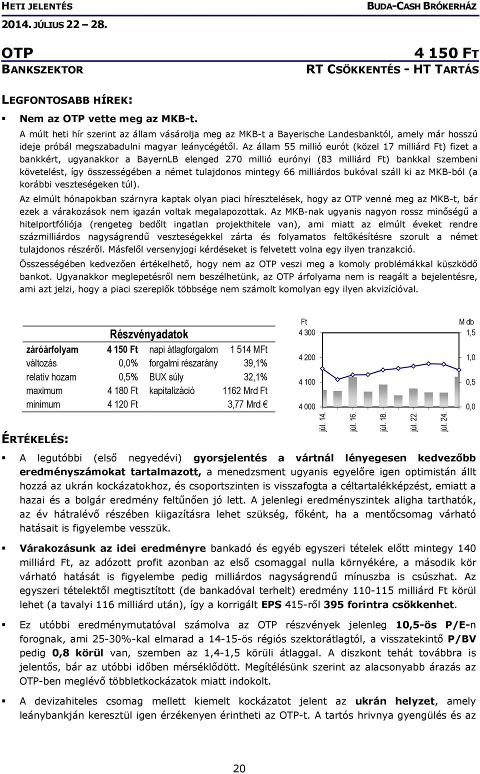 Az állam 55 millió eurót (közel 17 milliárd Ft) fizet a bankkért, ugyanakkor a BayernLB elenged 270 millió eurónyi (83 milliárd Ft) bankkal szembeni követelést, így összességében a német tulajdonos