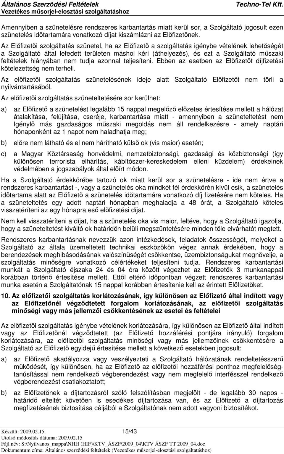 hiányában nem tudja azonnal teljesíteni. Ebben az esetben az Elfizett díjfizetési kötelezettség nem terheli.