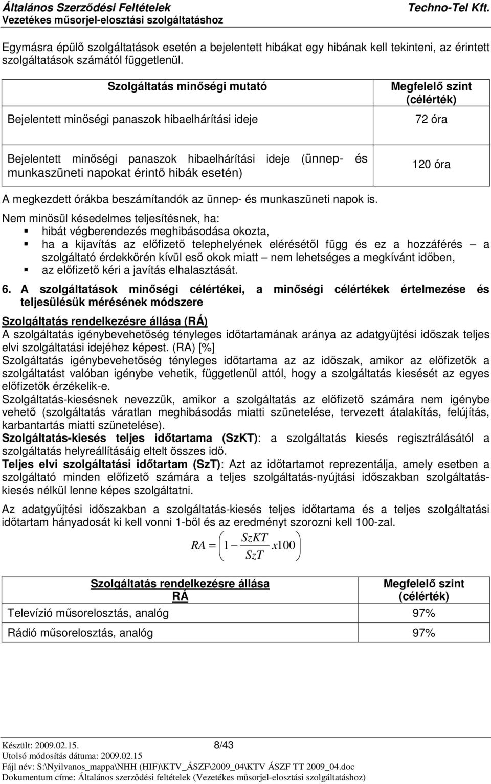 hibák esetén) 120 óra A megkezdett órákba beszámítandók az ünnep- és munkaszüneti napok is.