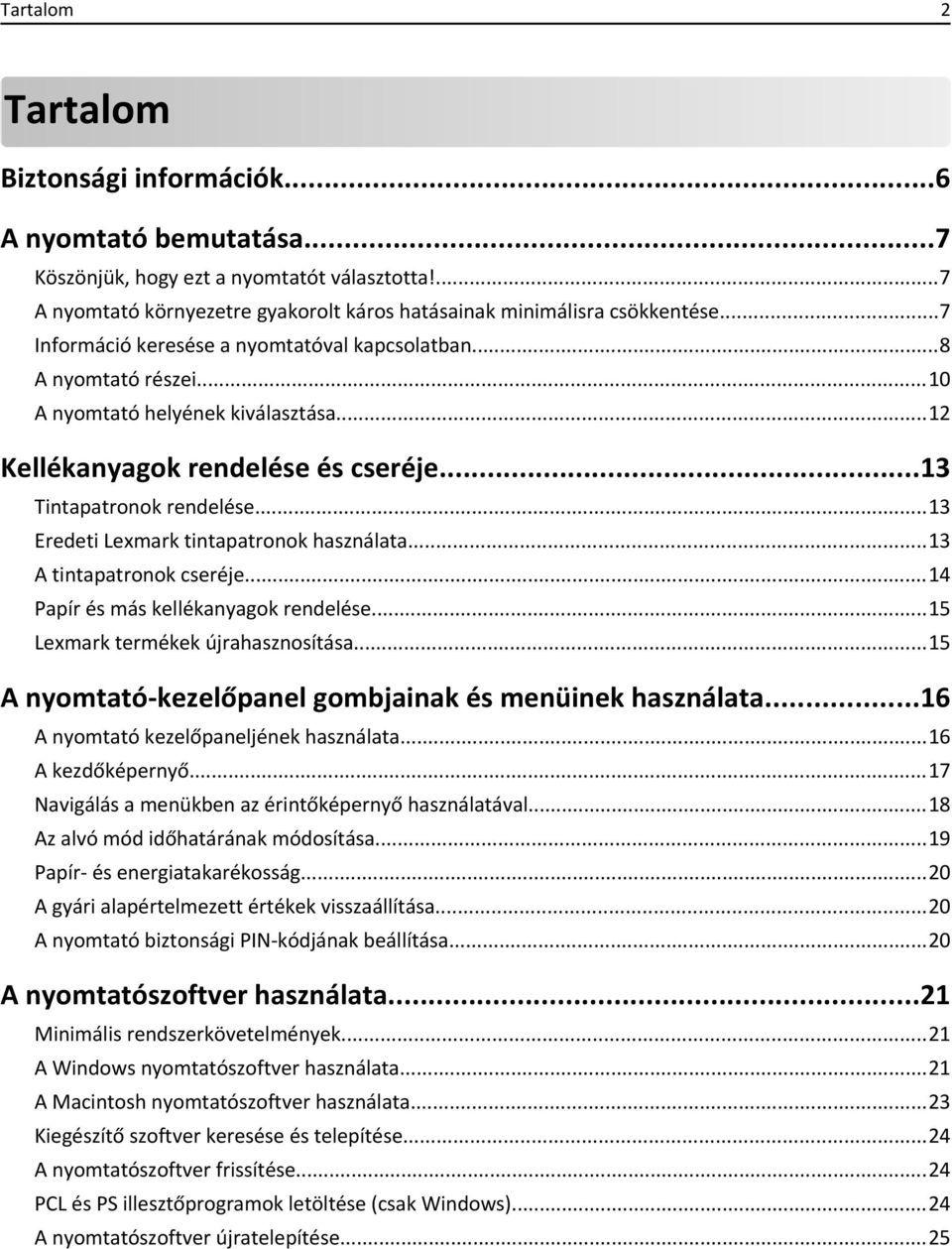 ..13 Eredeti Lexmark tintapatronok használata...13 A tintapatronok cseréje...14 Papír és más kellékanyagok rendelése...15 Lexmark termékek újrahasznosítása.