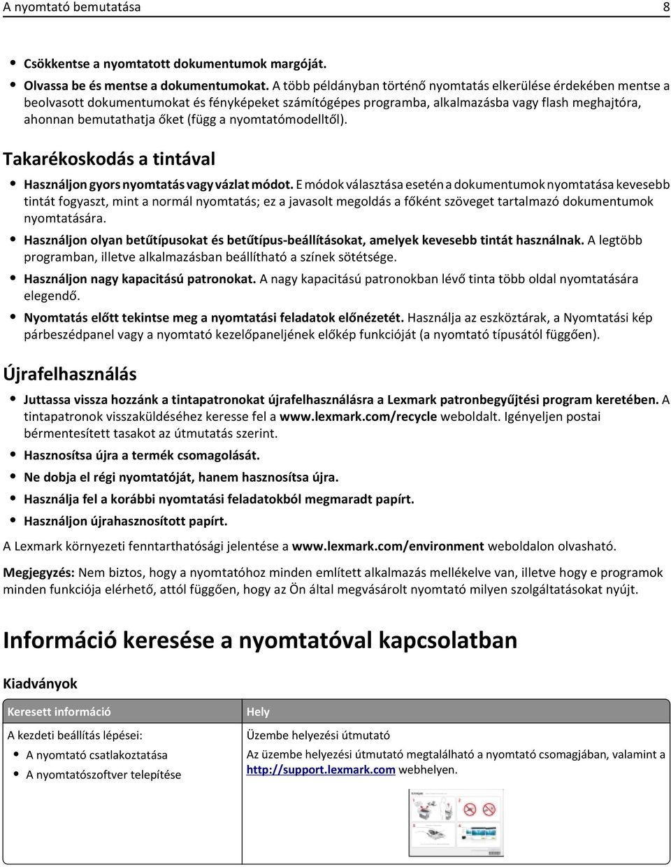 a nyomtatómodelltől). Takarékoskodás a tintával Használjon gyors nyomtatás vagy vázlat módot.