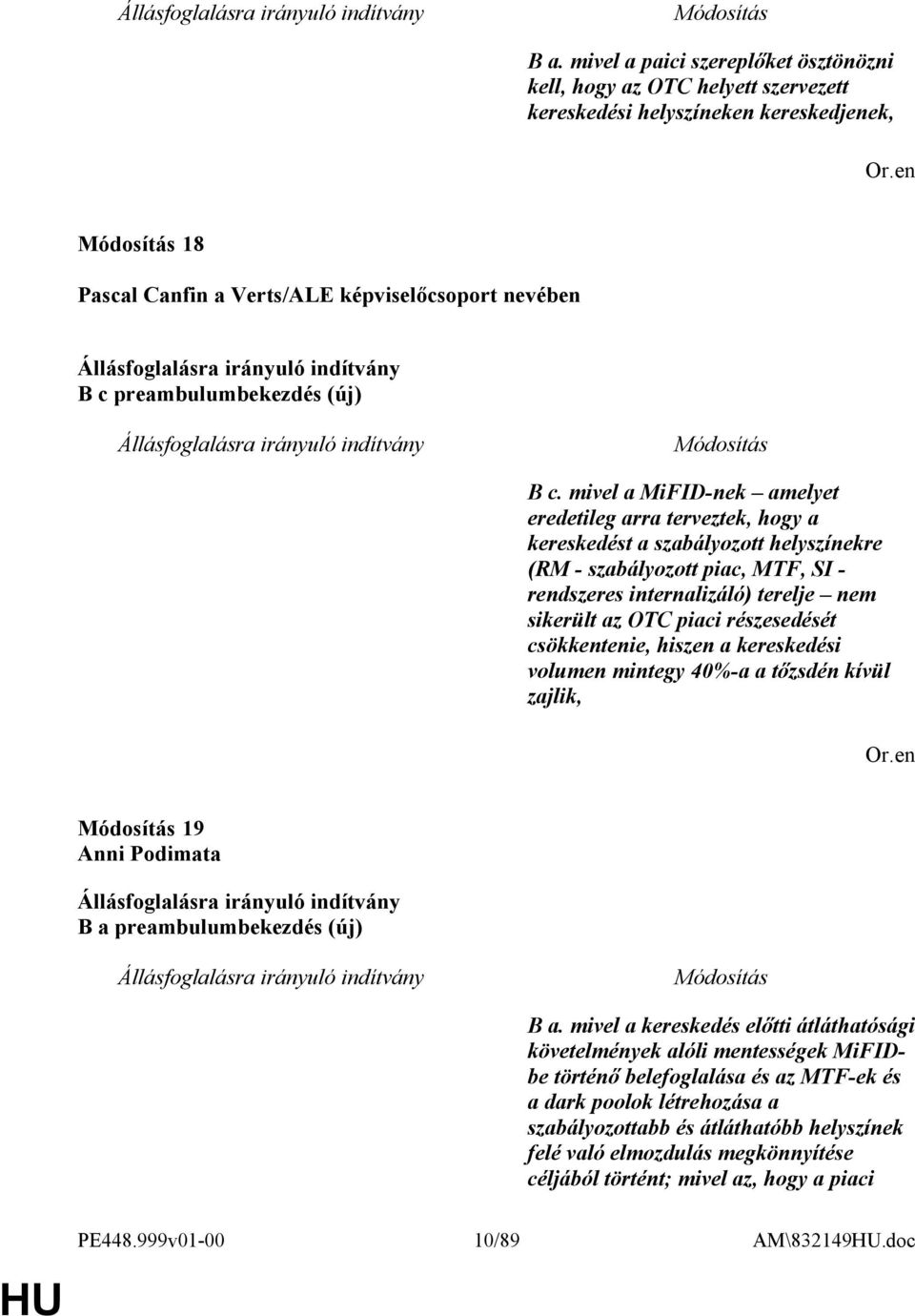 mivel a MiFID-nek amelyet eredetileg arra terveztek, hogy a kereskedést a szabályozott helyszínekre (RM - szabályozott piac, MTF, SI - rendszeres internalizáló) terelje nem sikerült az OTC piaci