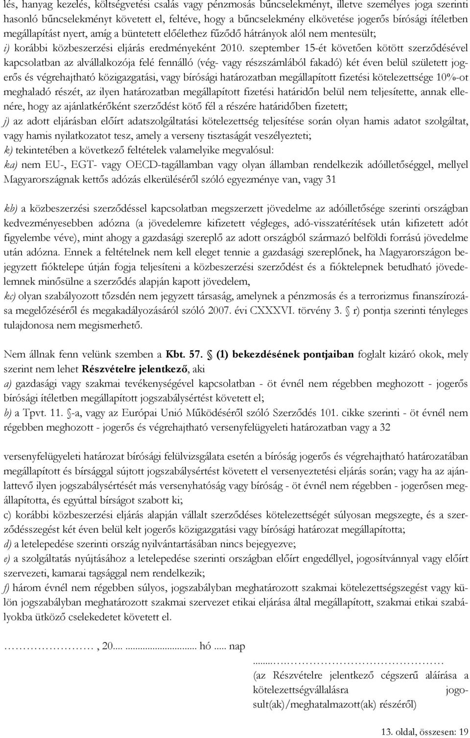 szeptember 15-ét követően kötött szerződésével kapcsolatban az alvállalkozója felé fennálló (vég- vagy részszámlából fakadó) két éven belül született jogerős és végrehajtható közigazgatási, vagy