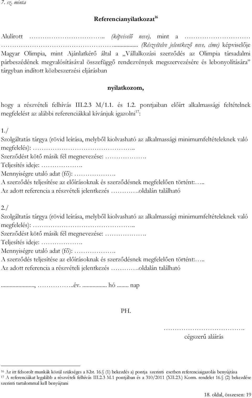 megszervezésére és lebonyolítására tárgyban indított közbeszerzési eljárásban nyilatkozom, hogy a részvételi felhívás III.2.