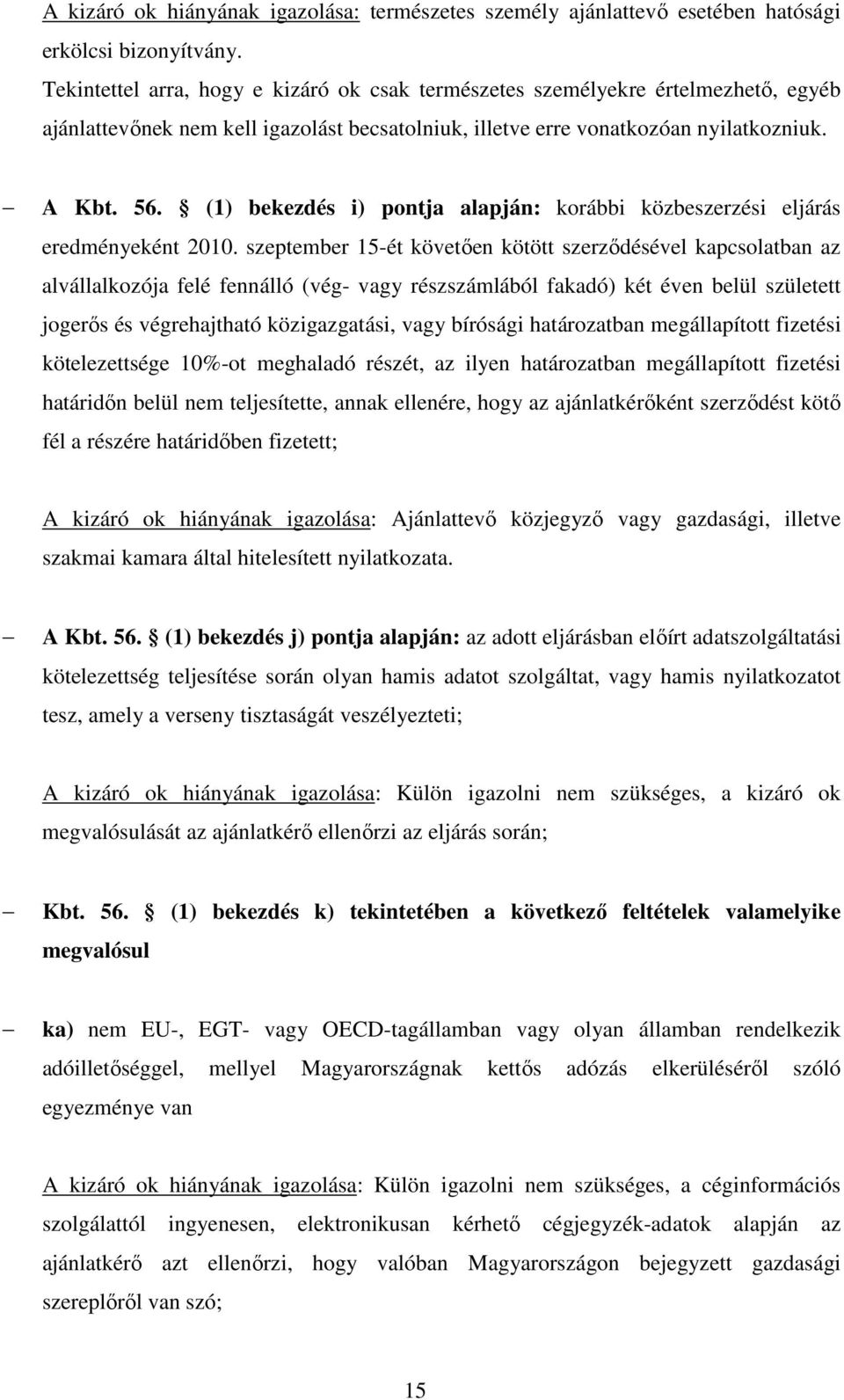 (1) bekezdés i) pontja alapján: korábbi közbeszerzési eljárás eredményeként 2010.