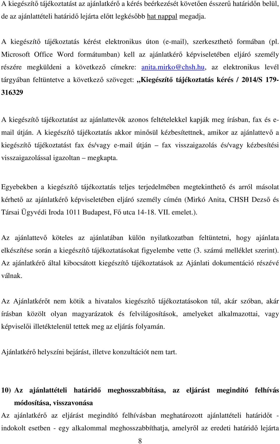 Microsoft Office Word formátumban) kell az ajánlatkérő képviseletében eljáró személy részére megküldeni a következő címekre: anita.mirko@chsh.