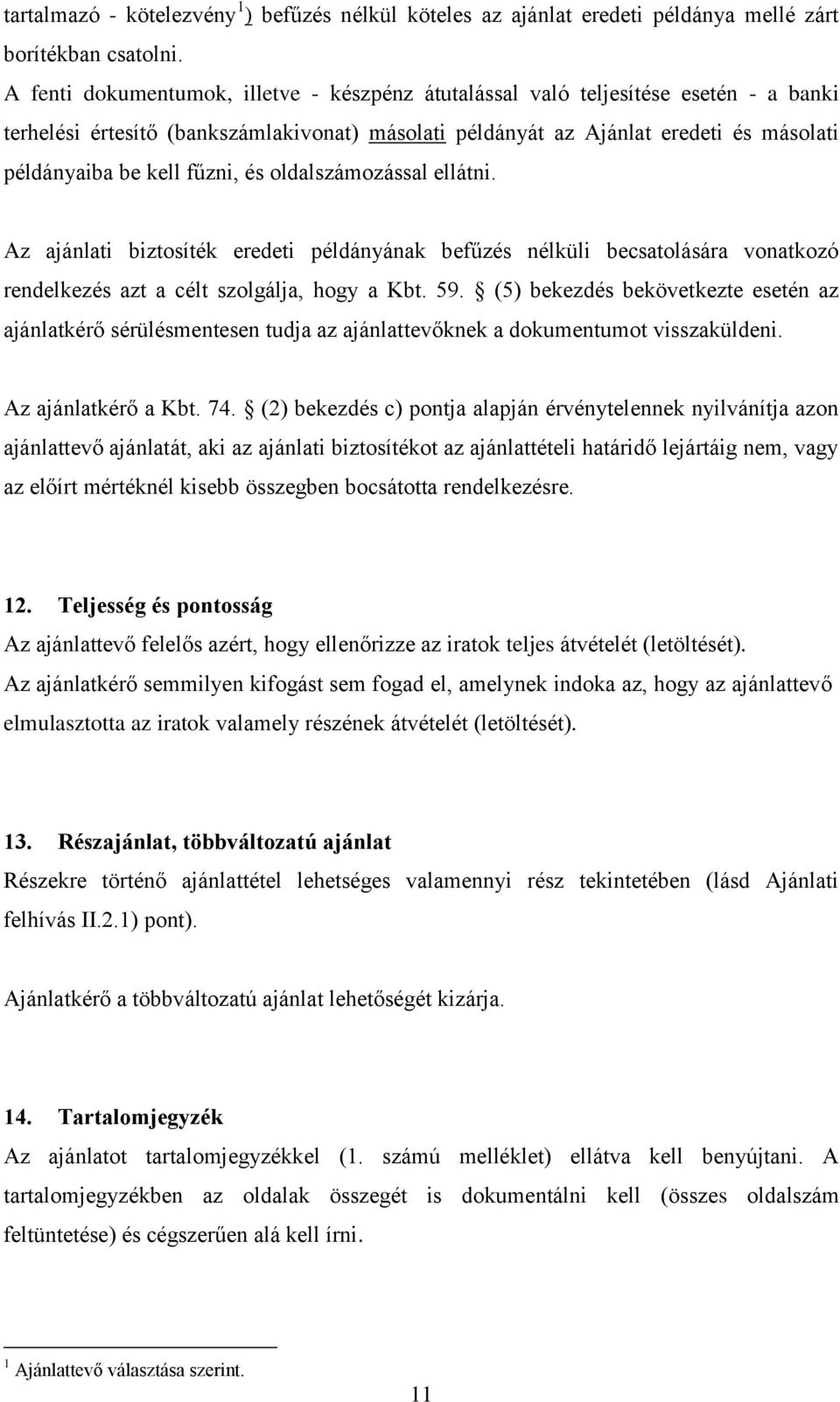 fűzni, és oldalszámozással ellátni. Az ajánlati biztosíték eredeti példányának befűzés nélküli becsatolására vonatkozó rendelkezés azt a célt szolgálja, hogy a Kbt. 59.