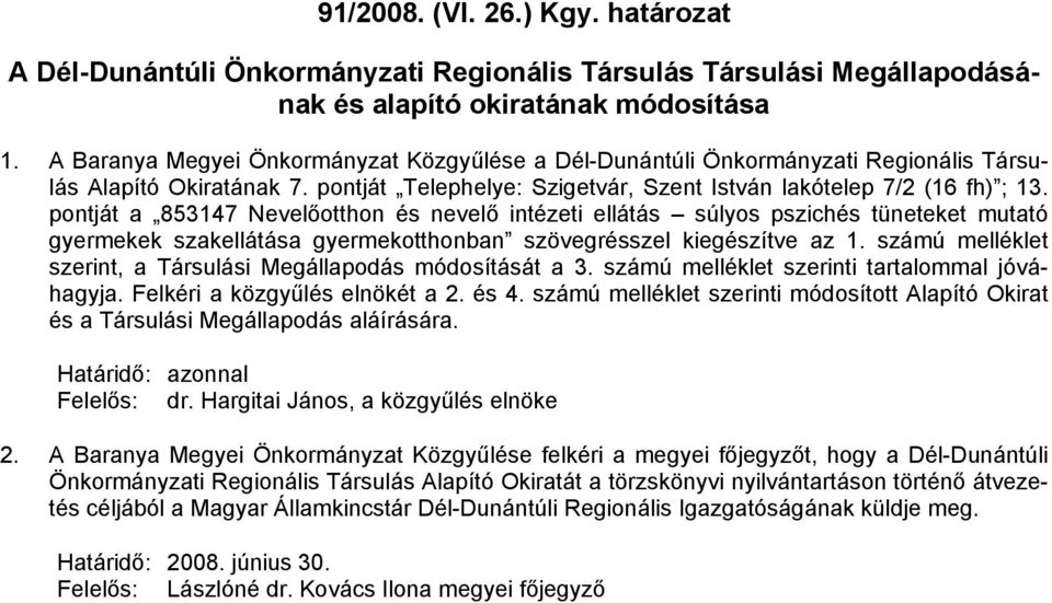 pontját a 853147 Nevelőotthon és nevelő intézeti ellátás súlyos pszichés tüneteket mutató gyermekek szakellátása gyermekotthonban szövegrésszel kiegészítve az 1.