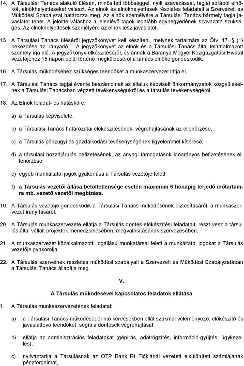 A jelöltté váláshoz a jelenlévő tagok legalább egynegyedének szavazata szükséges. Az elnökhelyettesek személyére az elnök tesz javaslatot. 15.