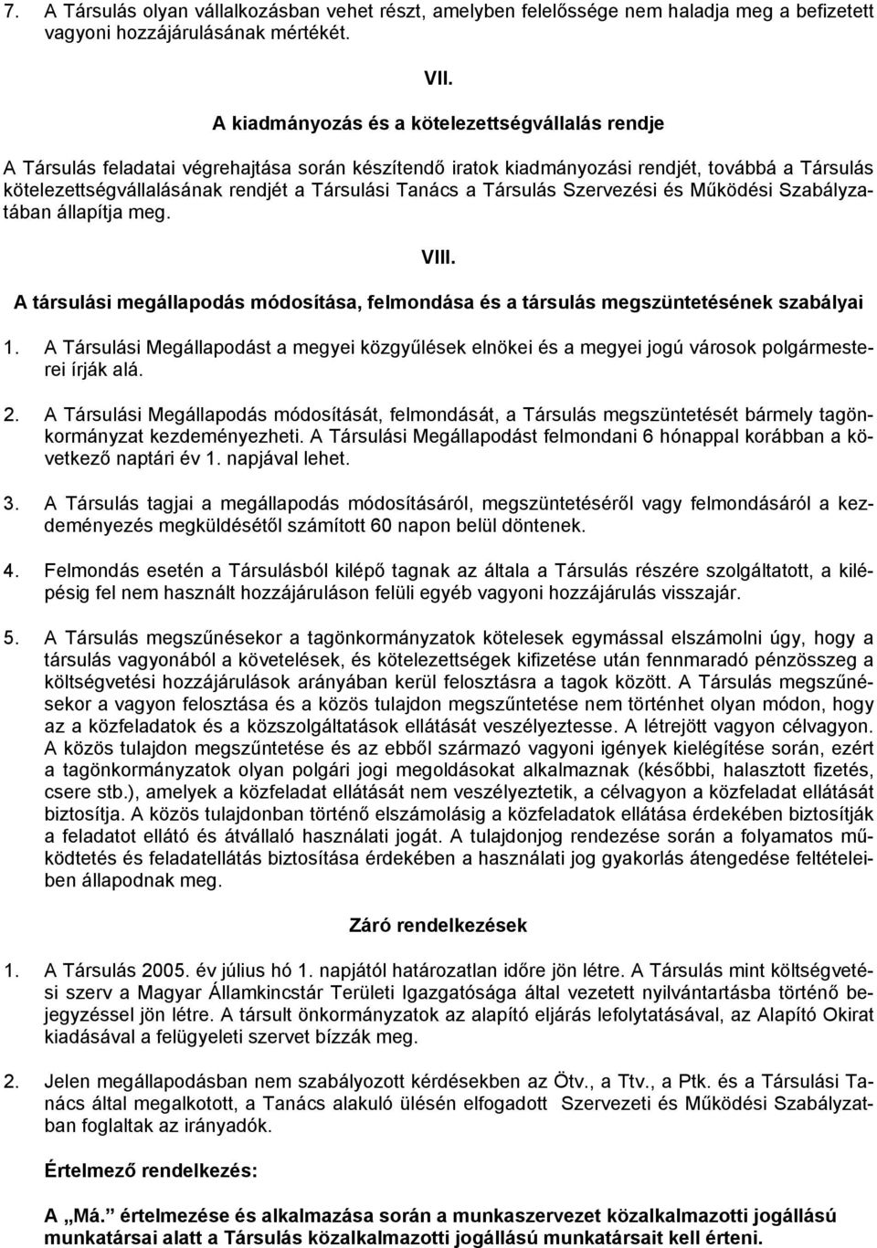 Tanács a Társulás Szervezési és Működési Szabályzatában állapítja meg. VIII. A társulási megállapodás módosítása, felmondása és a társulás megszüntetésének szabályai 1.