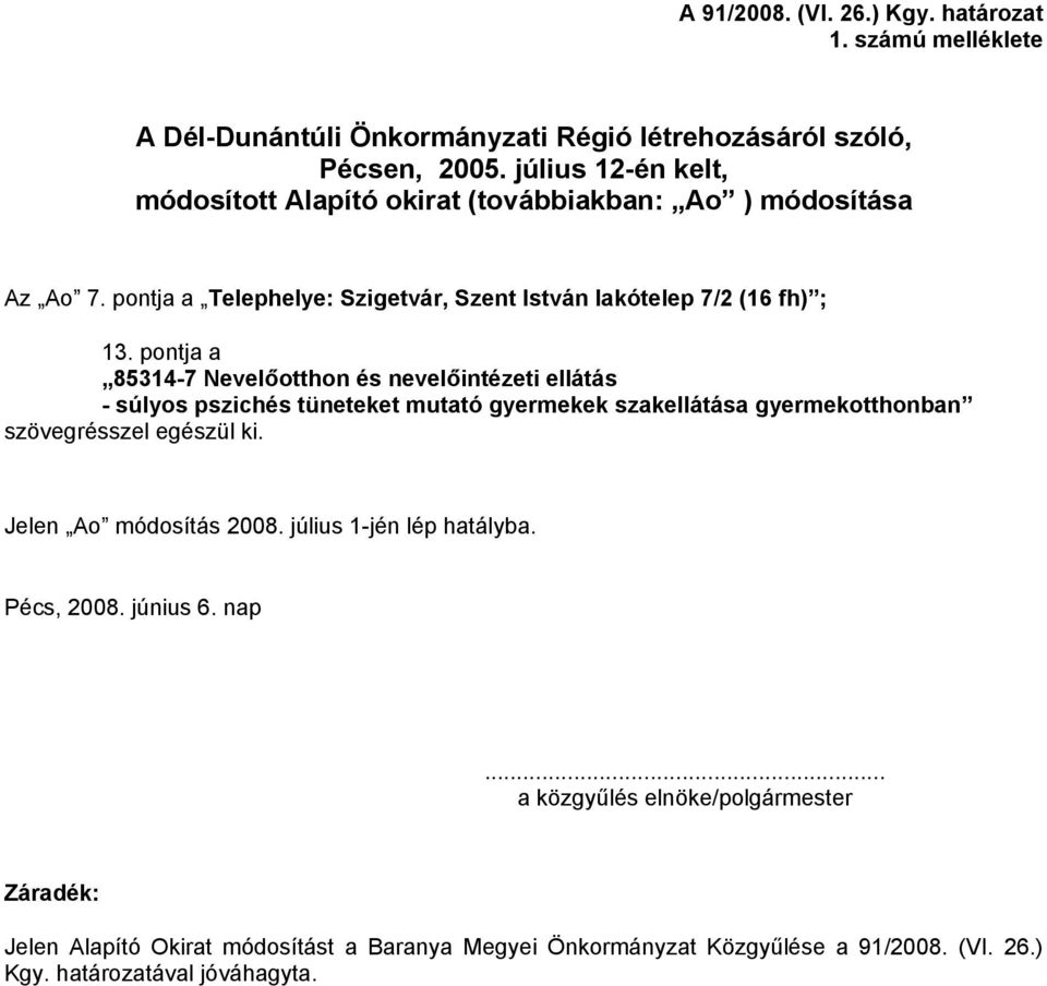 pontja a 85314-7 Nevelőotthon és nevelőintézeti ellátás - súlyos pszichés tüneteket mutató gyermekek szakellátása gyermekotthonban szövegrésszel egészül ki.