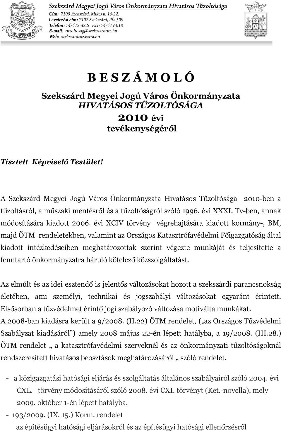 évi XCIV törvény végrehajtására kiadott kormány-, BM, majd ÖTM rendeletekben, valamint az Országos Katasztrófavédelmi Főigazgatóság által kiadott intézkedéseiben meghatározottak szerint végezte