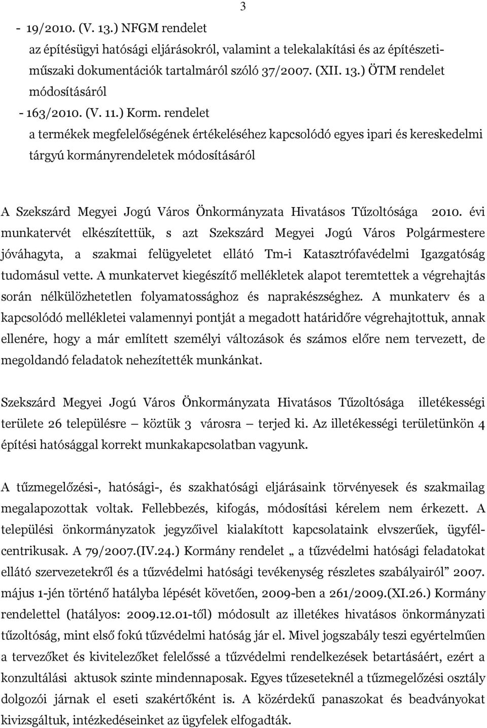 rendelet a termékek megfelelőségének értékeléséhez kapcsolódó egyes ipari és kereskedelmi tárgyú kormányrendeletek módosításáról A Szekszárd Megyei Jogú Város Önkormányzata Hivatásos Tűzoltósága 2010.