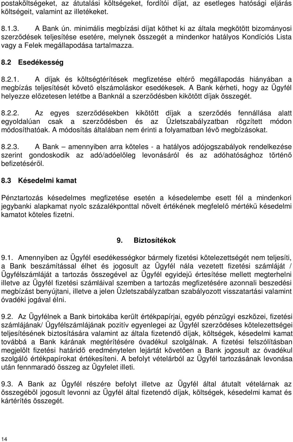 2 Esedékesség 8.2.1. A díjak és költségtérítések megfizetése eltér megállapodás hiányában a megbízás teljesítését követ elszámoláskor esedékesek.